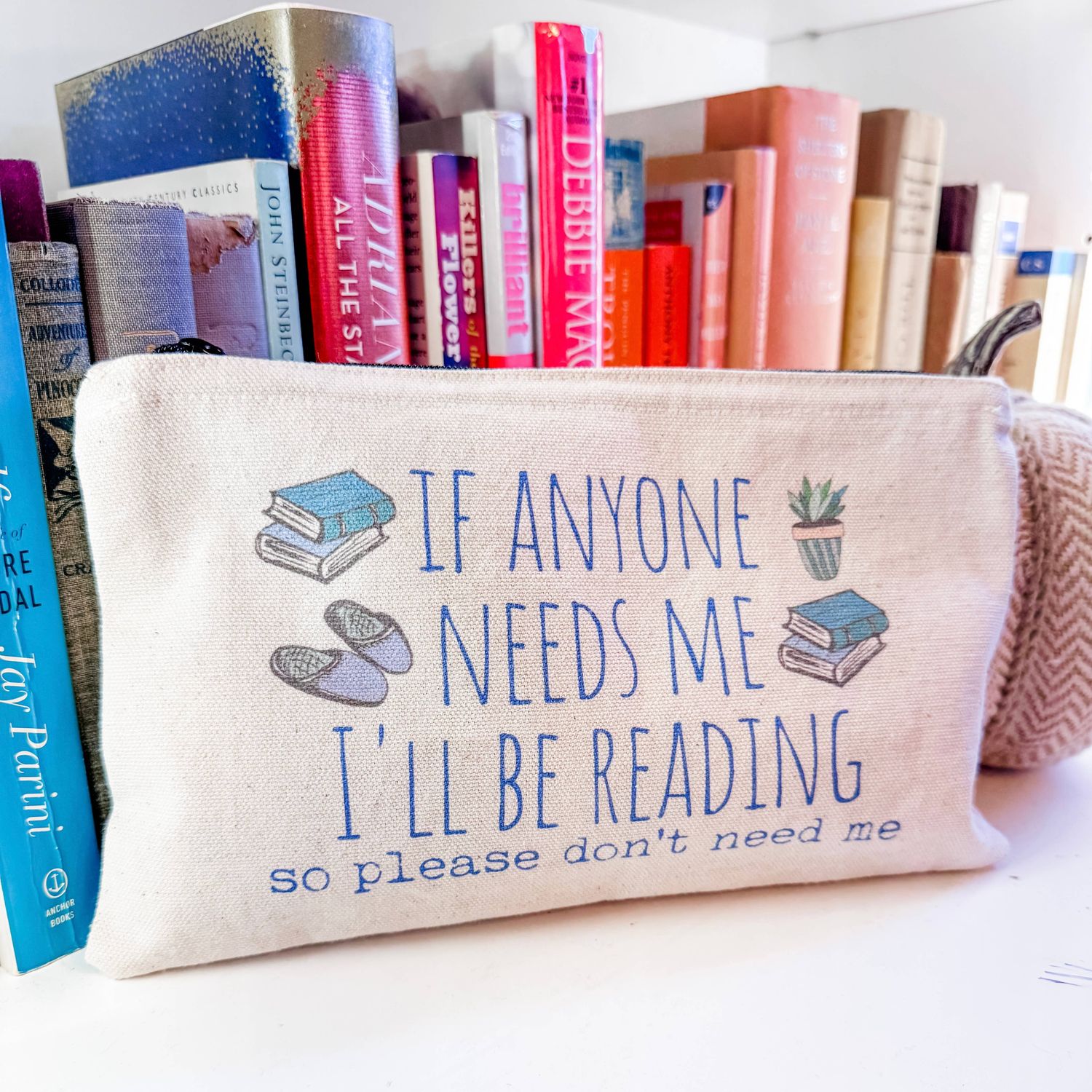 If Anyone Needs Me I'll Be Reading... - Canvas Zipper Pouch