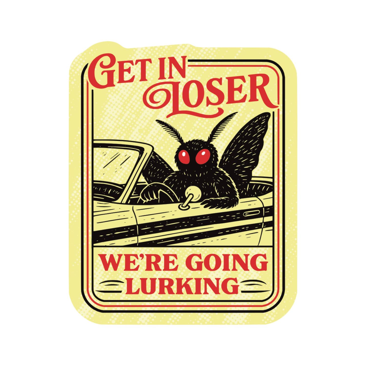 Get in Loser Going Lurking Funny High Quality Vinyl Sticker