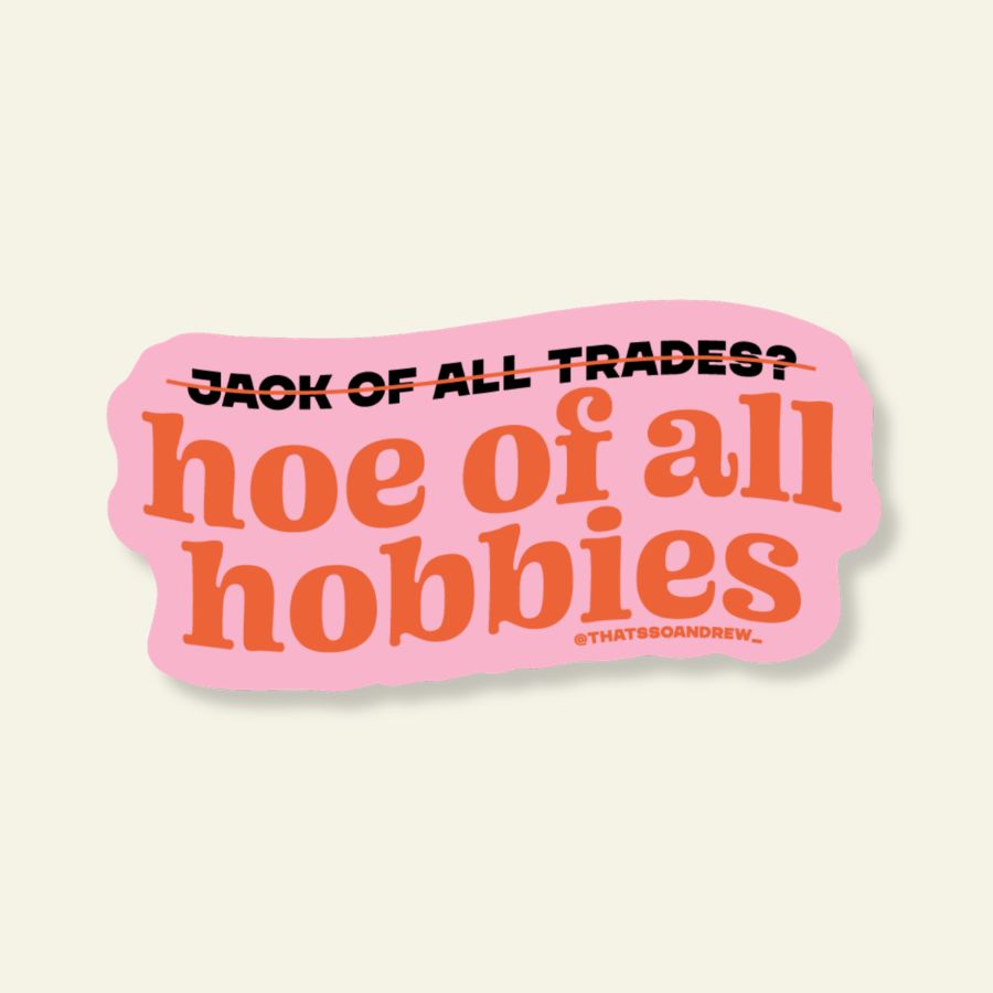 Hoe of All Hobbies Funny Vinyl Sticker