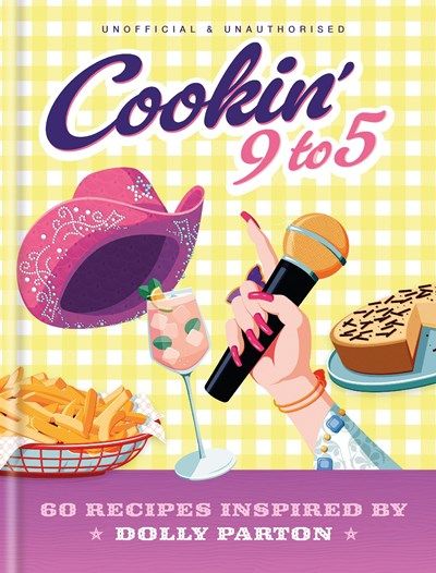 Cookin’ 9 to 5: 60 Recipes Inspired by Dolly Parton