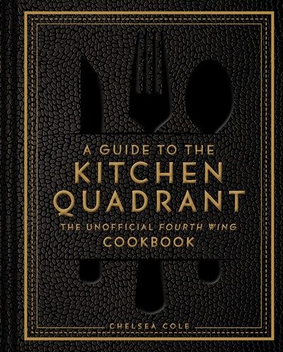 A Guide to the Kitchen Quadrant: The Unofficial Fourth Wing Cookbook: The Unofficial Fourth Wing Cookbook