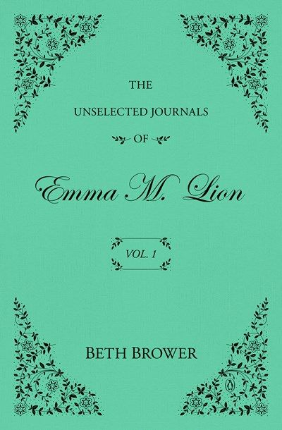 The Unselected Journals of Emma M. Lion: Vol. 1