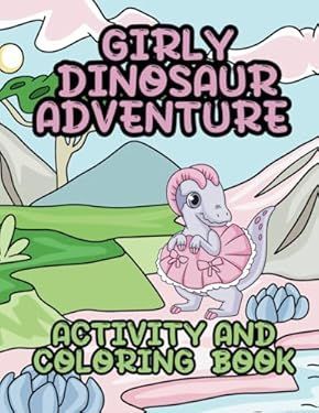 Girly Dinosaur Adventure: Activity and Coloring Book