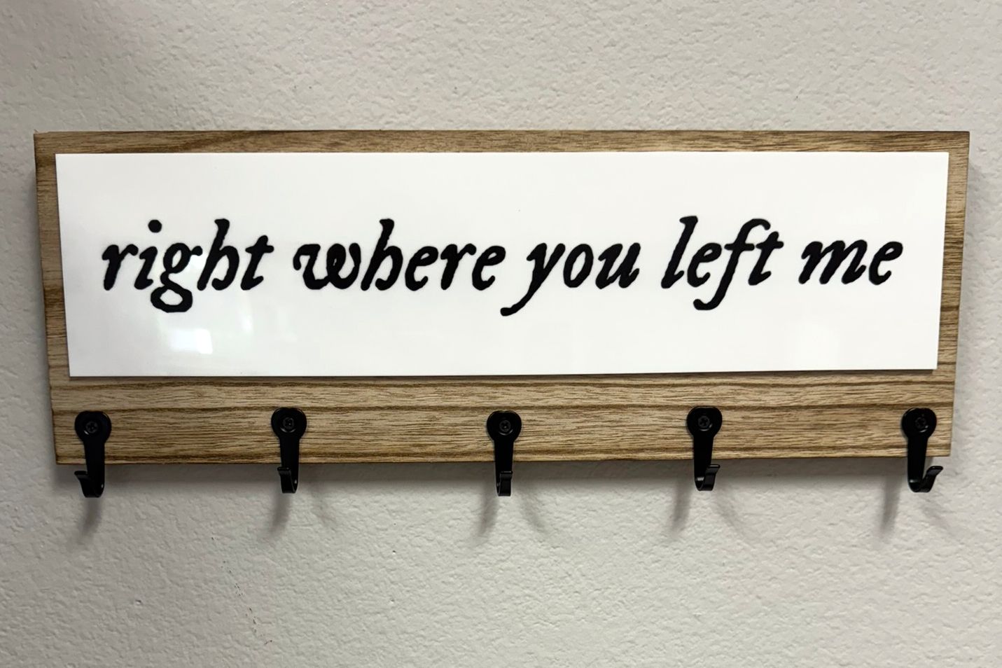 &quot;right where you left me&quot; Key Holder