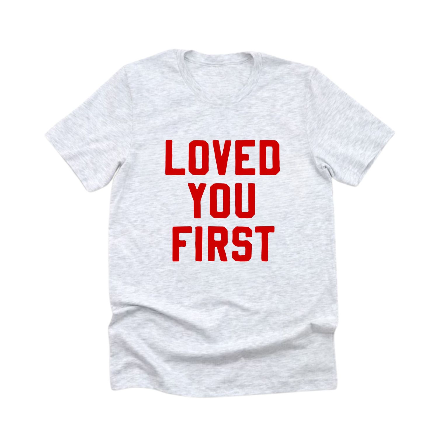 Loved You First Shirt