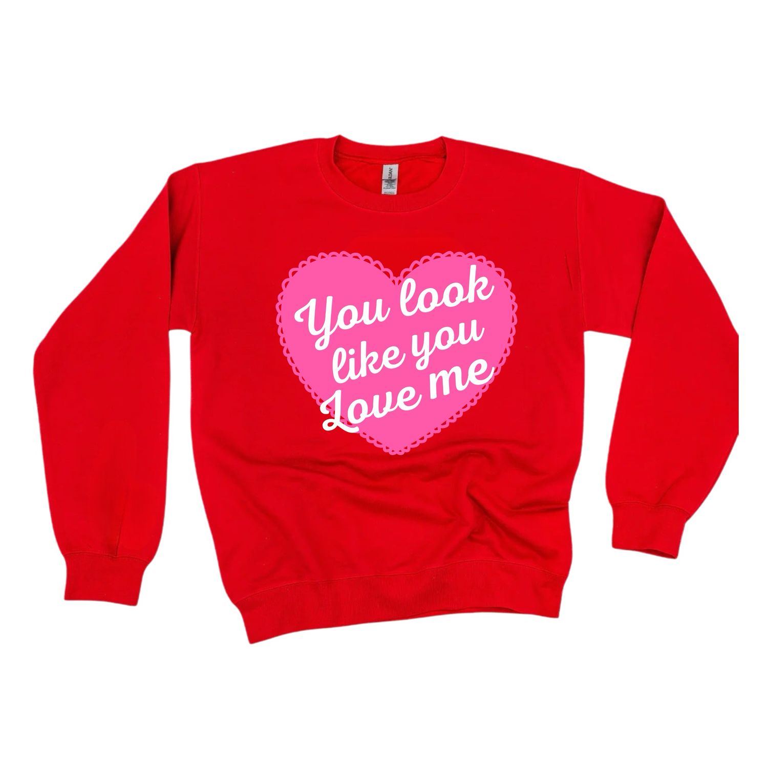 You Look Like You Love Me Sweatshirt