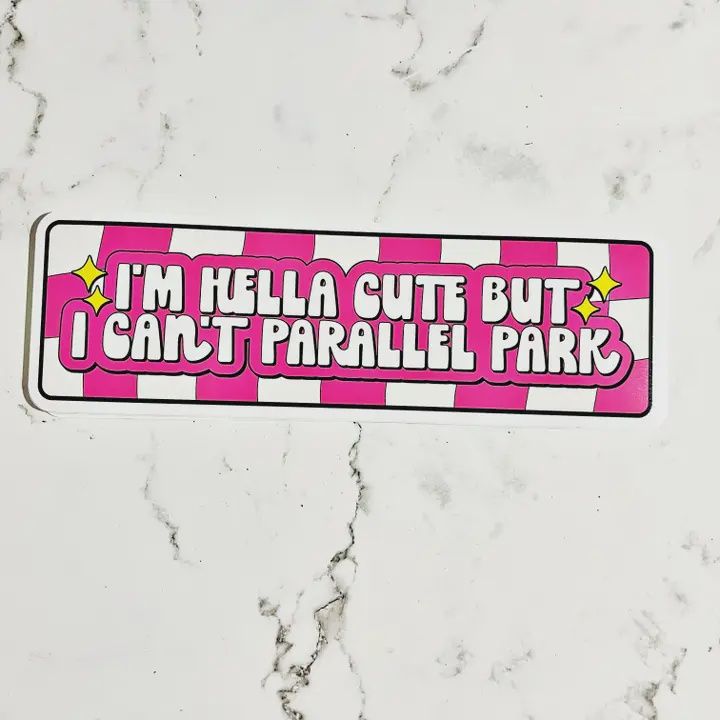 Vinyl Car Decal I&#39;m Hella Cute But I Can&#39;t Parallel Park