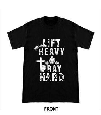 RIGHTEOUS LIFT HEAVY PRAY HARD