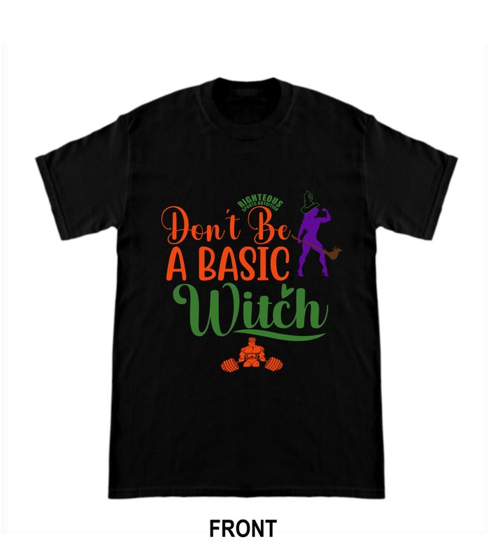 RIGHTEOUS DON'T BE A BASIC WITCH T-SHIRT