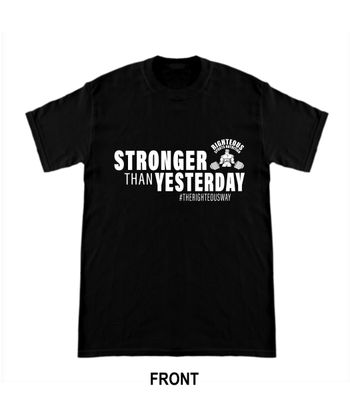 RIGHTEOUS STRONGER THAN YESTERDAY T-SHIRT