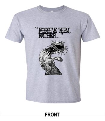 FORGIVE THEM FATHER T-SHIRT