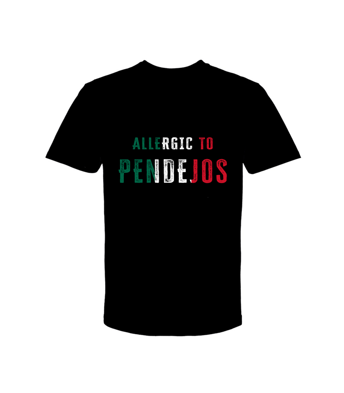 ALLERGIC TO PENDEJOS T-SHIRTS