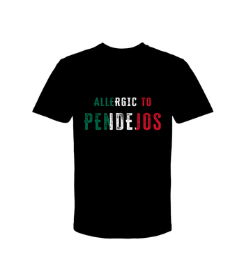 ALLERGIC TO PENDEJOS T-SHIRTS