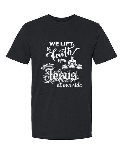 WE LIFT BY FAITH WITH JESUS AT OUR SIDE T-SHIRT