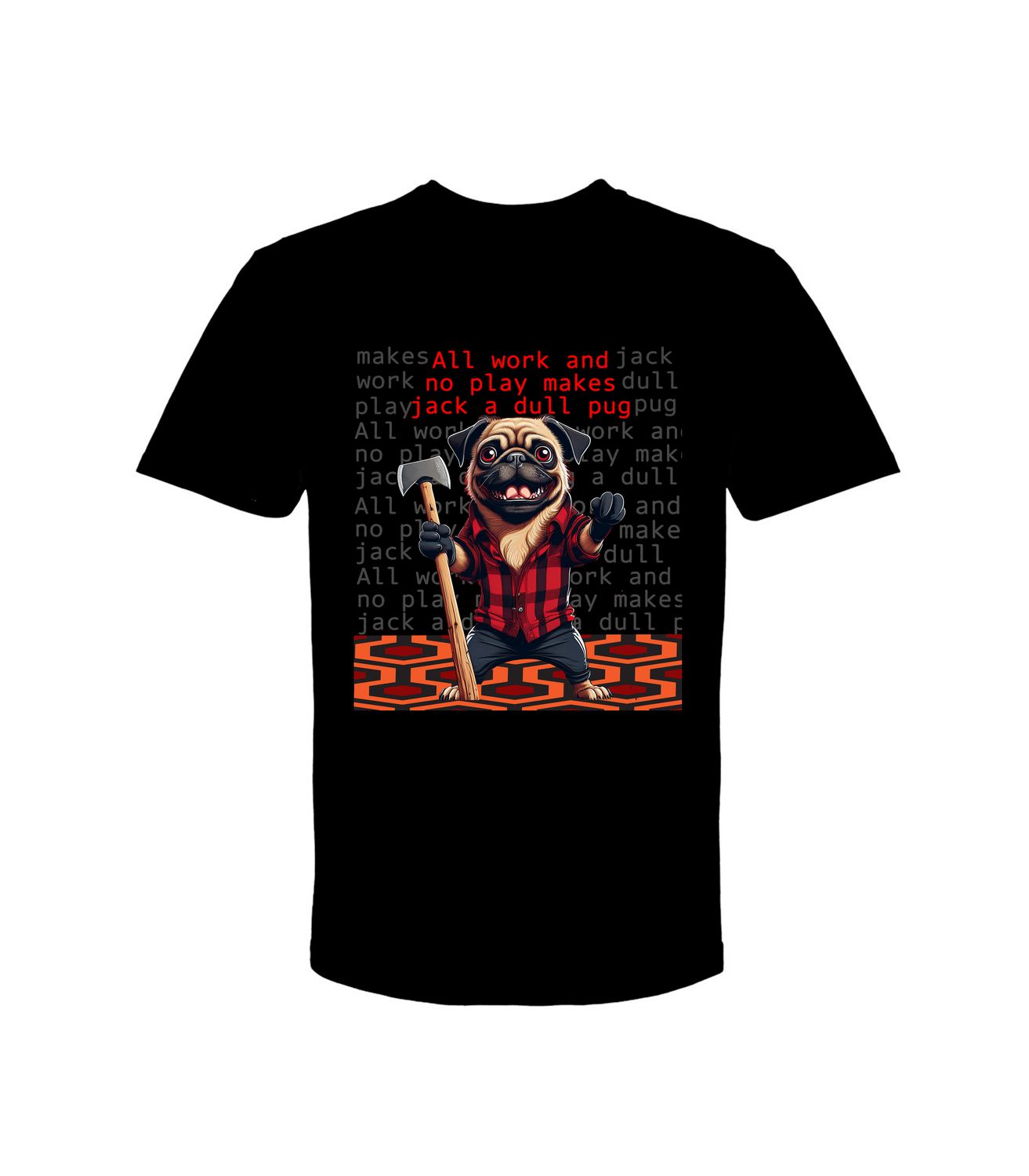 ALL WORK AND NO PLAY PUG T-SHIRT