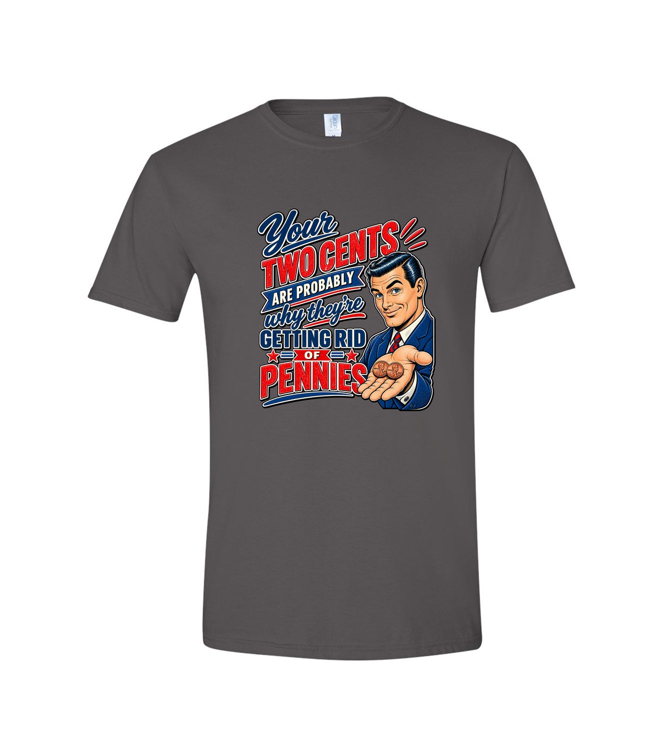 YOUR TWO CENTS GETTING RID OF PENNIES T-SHIRT