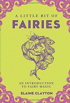 A Little Bit of Fairies (hc) : An Introduction to Fairy Magic by Elaine Clayton