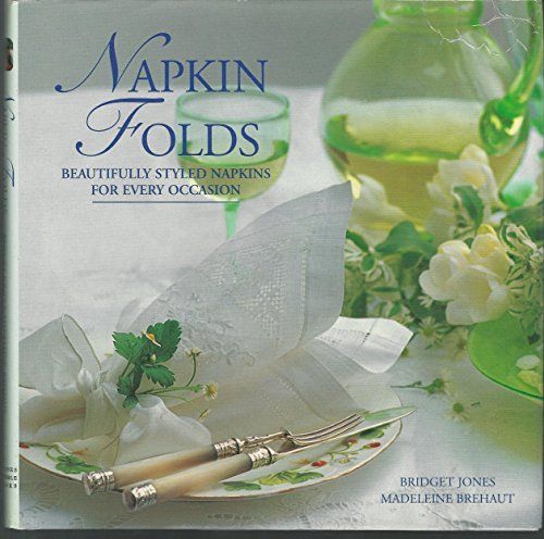 Napkin Folds: Beautifully Styled Napkins for Every Occasion by Bridget Jones and Madeleine Brehaut