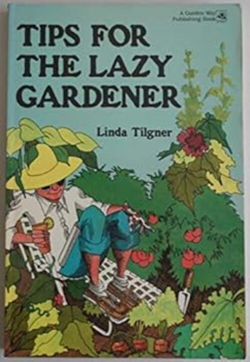 Tips For The Lazy Gardener by Linda Tilgner