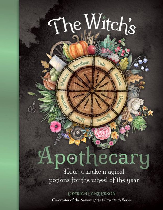 The Witch's Apothecary: Seasons of the Witch: How to make potions for the Wheel of the Year