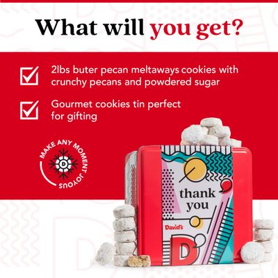 Davids Cookies Ideal Thank You Gift for Everyone - Butter Pecan Meltaways Cookies with Crunchy Pecans and Powdered Sugar - Premium Fresh Ingredients - Comes with a Lovely Tin Box - 2 Lbs