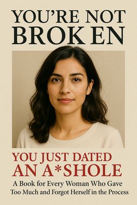 You&#39;re Not Broken - You Just Dated an A*shole