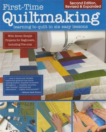 First Time Quiltmaking - Learning to Quilt in Six Easy Lessons
