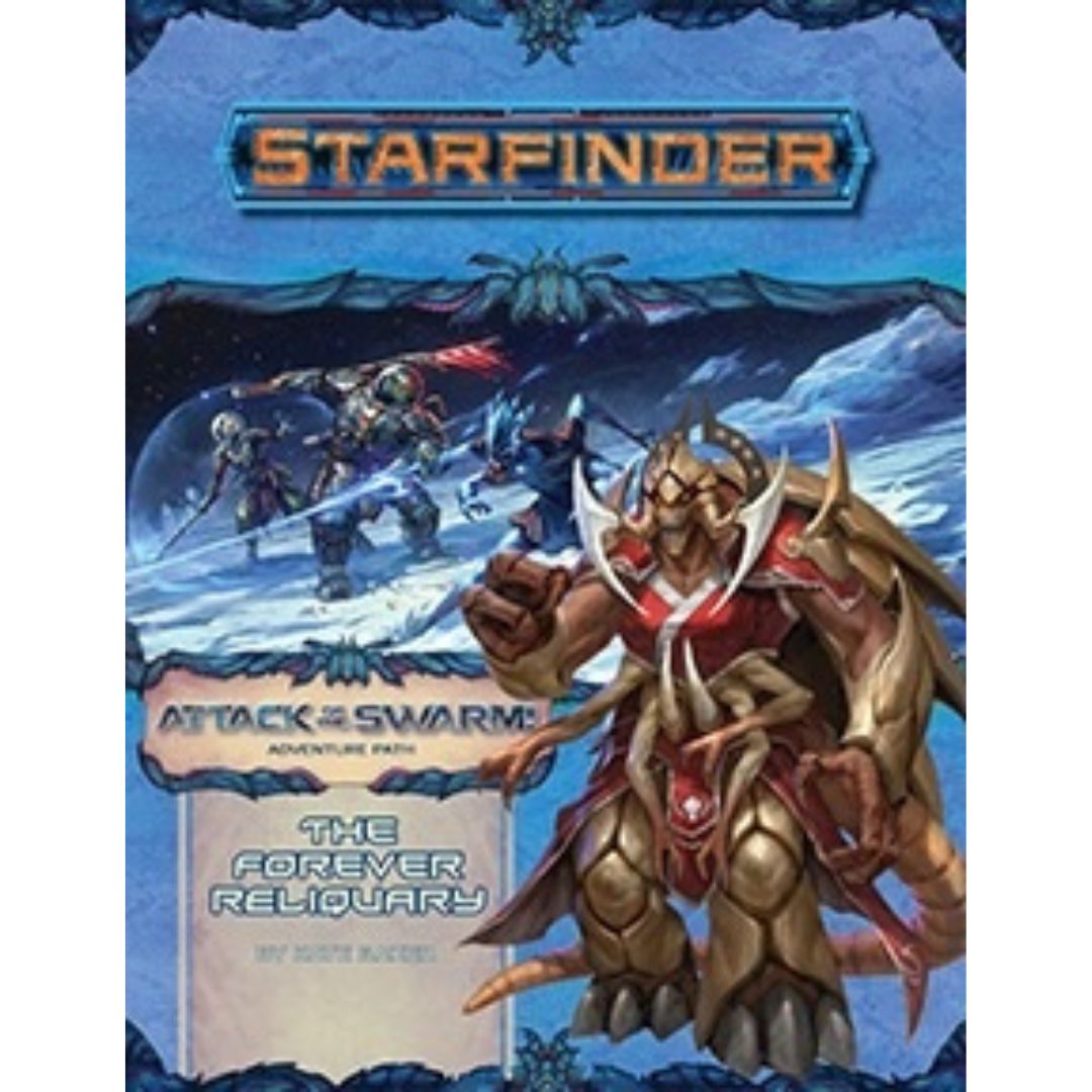 STARFINDER: ADVENTURE PATH: ATTACK OF THE SWARM 4 - THE FOREVER RELIQUARY