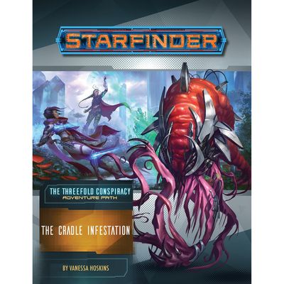 STARFINDER: ADVENTURE PATH: THE THREEFOLD CONSPIRACY 5 - THE CRADLE INFESTATION