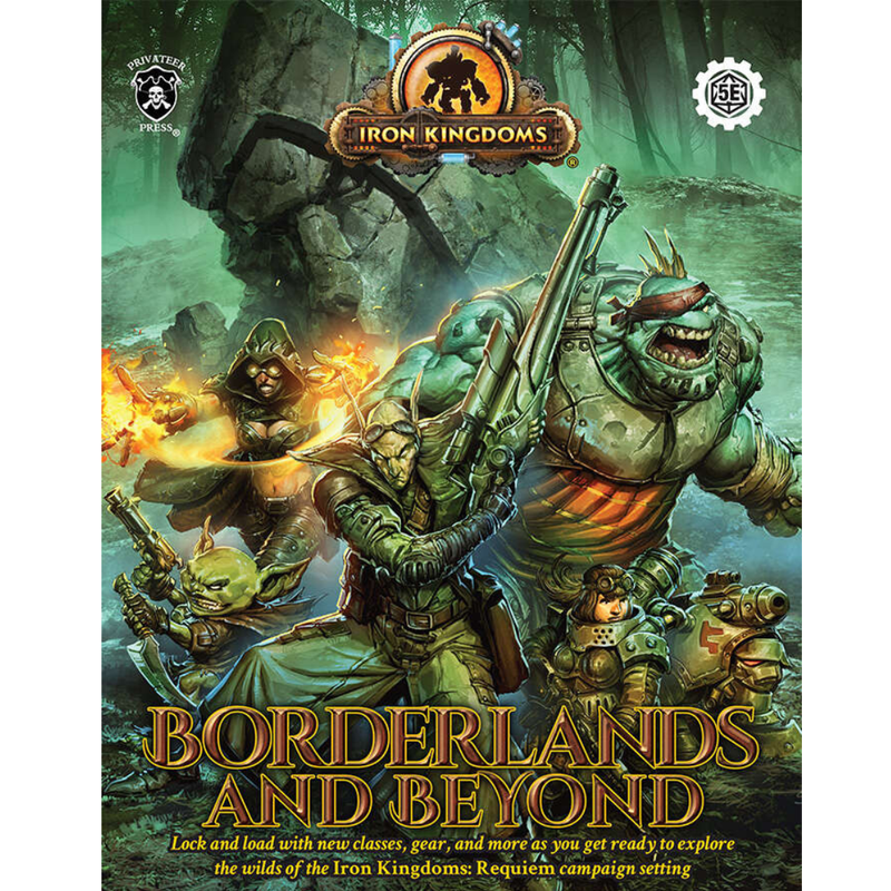 IRON KINGDOMS (5e) BORDERLANDS &amp; BEYOND CAMPAIGN SETTING