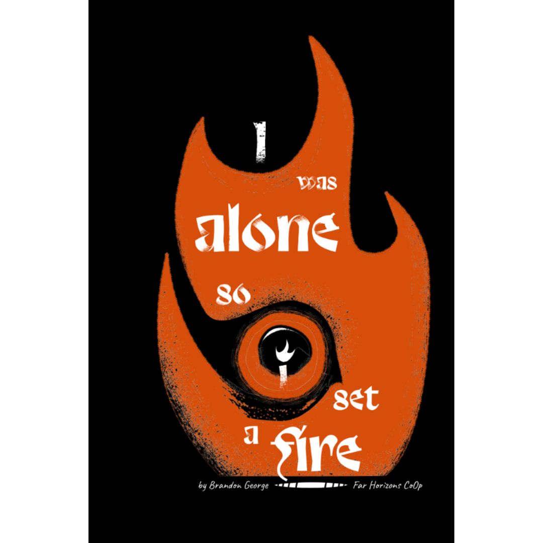 i was alone so i set a fire
