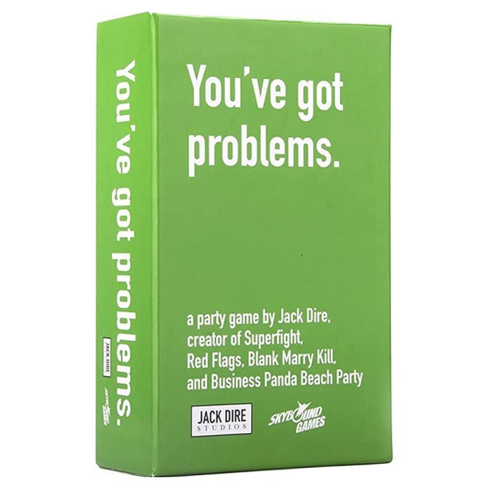 YOU&#39;VE GOT PROBLEMS