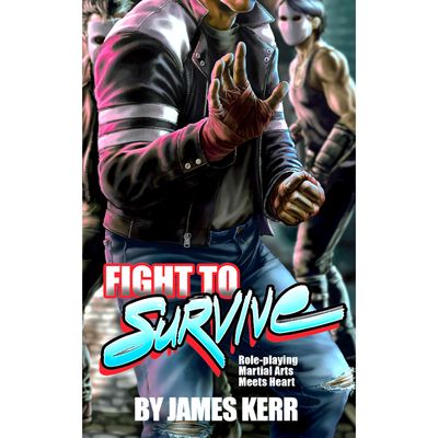 FIGHT TO SURVIVE: ROLE-PLAYING MARTIAL ARTS MEETS HEART