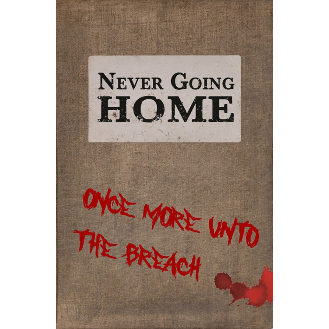 NEVER GOING HOME: ONCE MORE UNTO THE BREACH