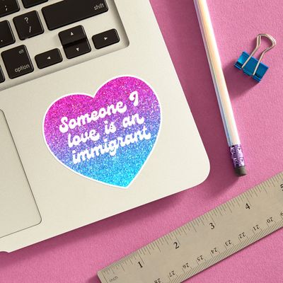 STICKER - SOMEONE I LOVE IS AN IMMIGRANT