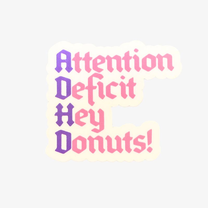 STICKER - ADHD ATTENTION DEFICIT HEY DONUTS!