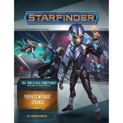 STARFINDER: ADVENTURE PATH: THE THREEFOLD CONSPIRACY 6 - PUPPETS WITHOUT STRINGS