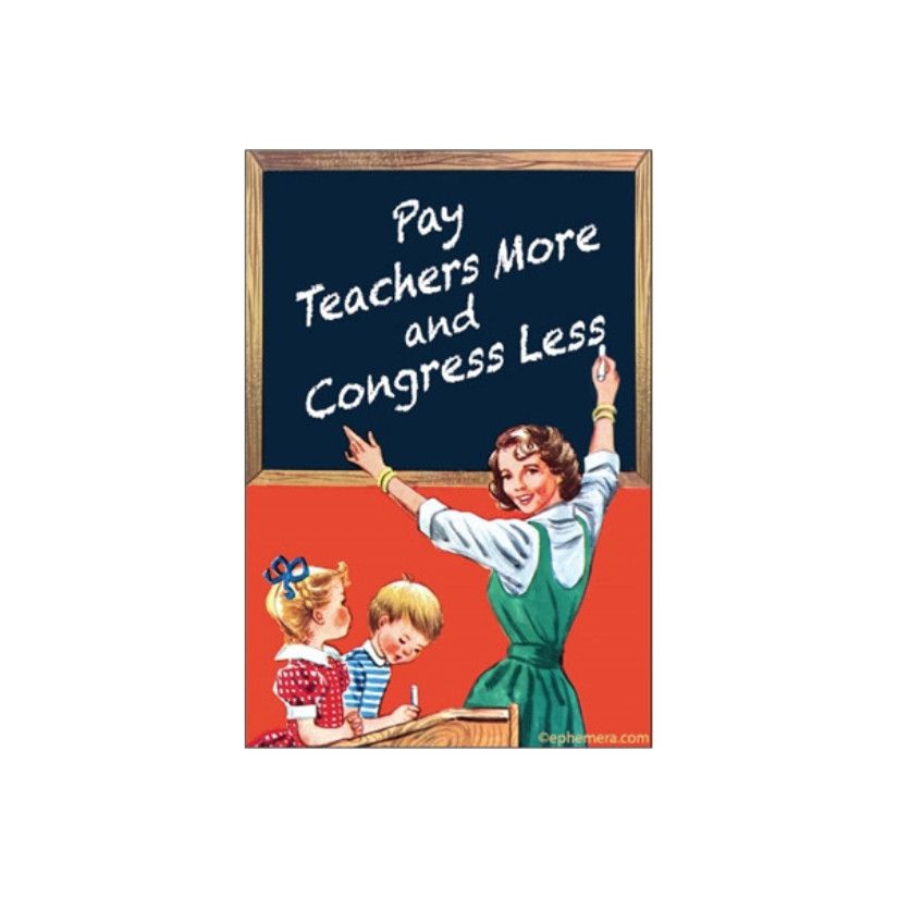 MAGNET: PAY TEACHERS MORE AND CONGRESS LESS