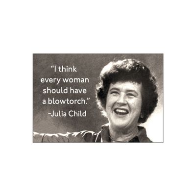 MAGNET: I THINK EVERY WOMAN SHOULD HAVE A BLOW TORCH