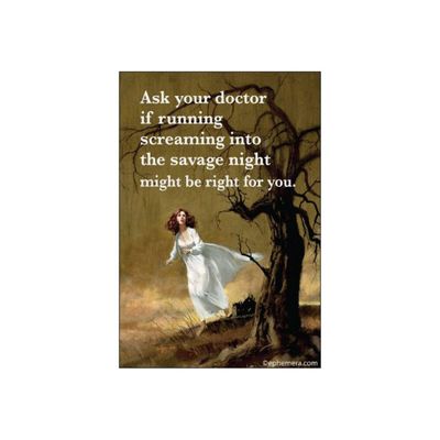 MAGNET: ASK YOUR DOCTOR IF RUNNING SCREAMING