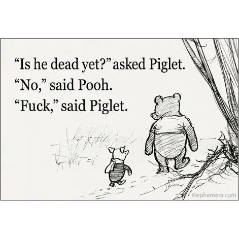MAGNET: IS HE DEAD YET? ASKED PIGLET