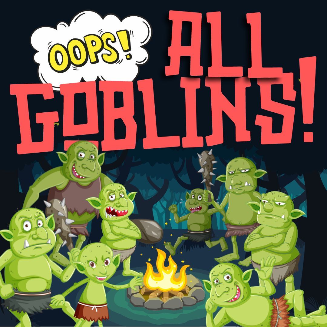 EVENT: Oops! ALL GOBLINS! A D&amp;D Adventure [4/29]