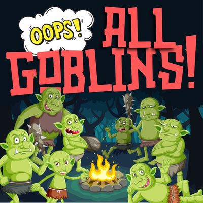 EVENT: Oops! ALL GOBLINS! A D&amp;D Adventure [4/29]
