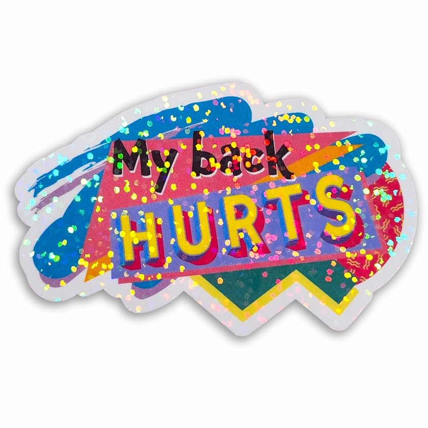 STICKER - MY BACK HURTS 2.75"