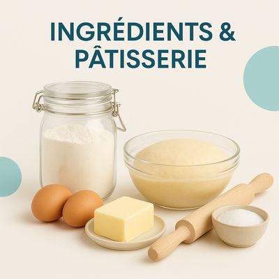INGRÉDIENTS & PÂTISSERIE