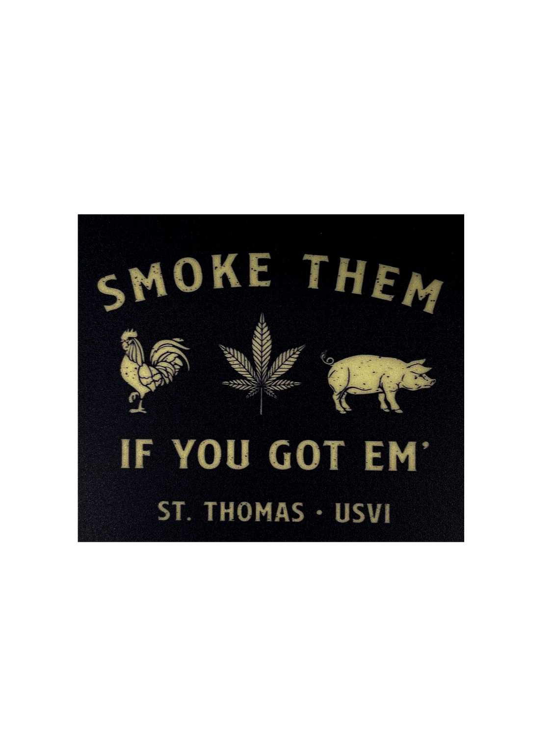 Smoke Em&#39; If You Got Em&#39; - St Thomas