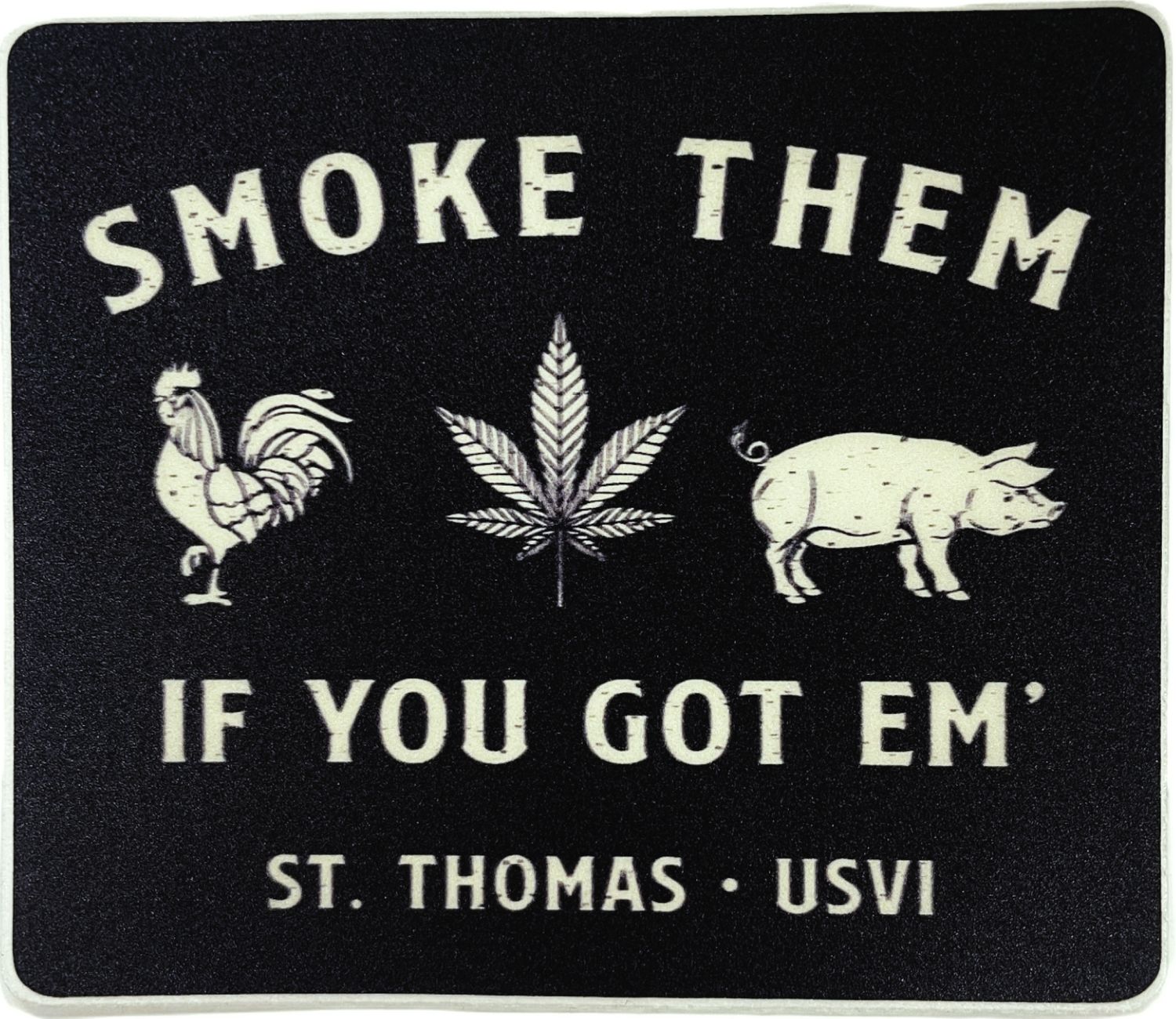 Smoke Em&#39; If You Got Em&#39; - St Thomas