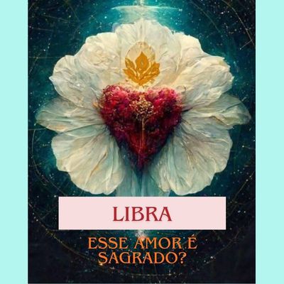 LIBRA ESSE AMOR É SAGRADO?