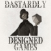 Dastardly Designed Games