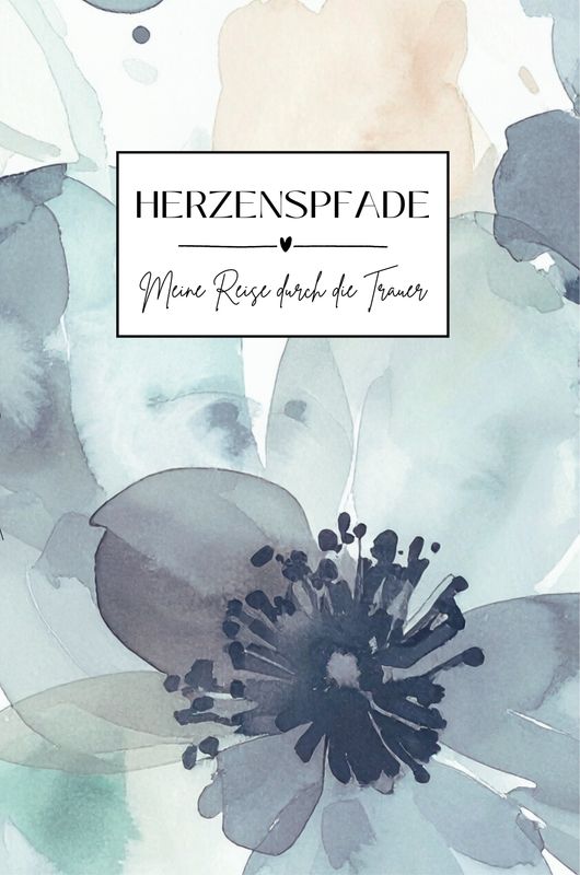 "Herzenspfade" Meine Reise durch die Trauer